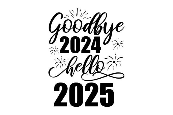 Goodbye-2024-Hello-2025-Svg-Graphics-83962758-1-1-580x386.jpg